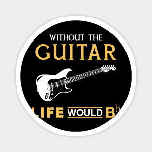 Without the guitar life would Bb Magnet